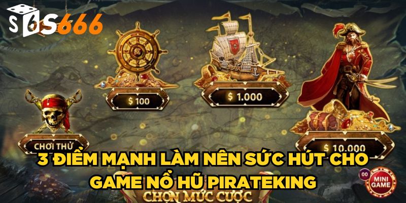 3 điểm mạnh làm nên sức hút cho game nổ hũ Pirateking