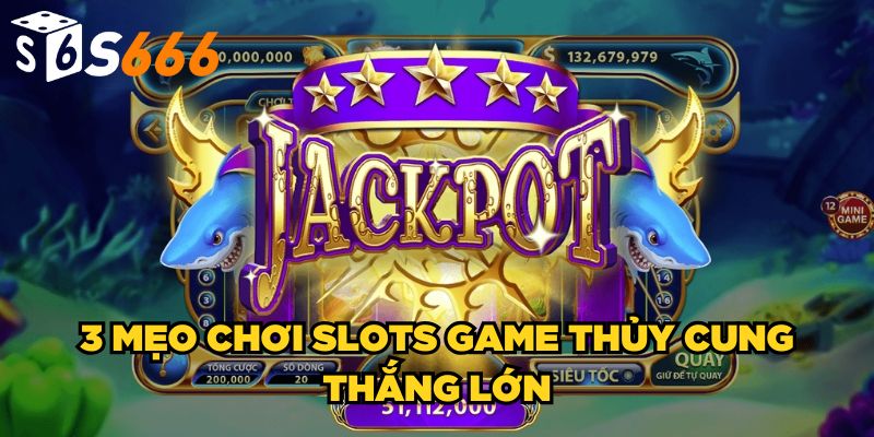 3 mẹo chơi slots game Thủy Cung thắng lớn