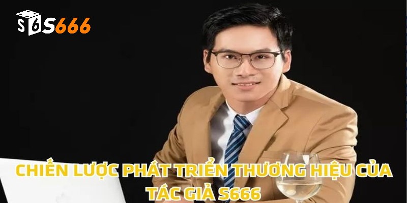 CEO S666 HOÀNG MINH ĐỨC 2 Chiến lược phát triển thương hiệu của tác giả S666