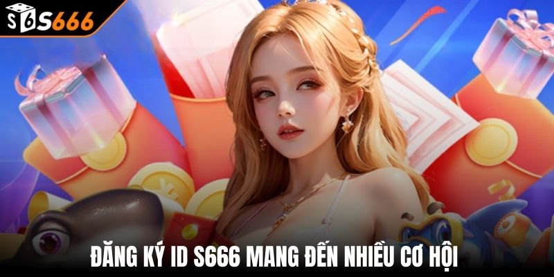 Đăng ký s666 2 Đăng ký ID S666 mang đến nhiều cơ hội