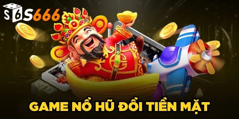 Game Nổ Hũ Đổi Tiền Mặt| Cơ Hội Săn Thưởng Khủng Về Tay 1 Game Nổ Hũ Đổi Tiền Mặt| Cơ Hội Săn Thưởng Khủng Về Tay