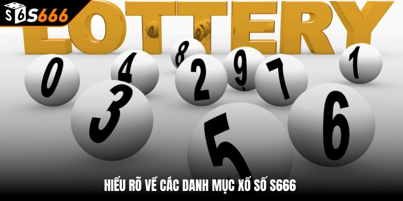 xổ số s666 1 Hiểu rõ về các danh mục xổ số S666