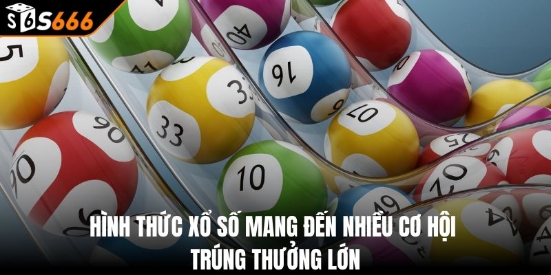 Xổ Số Vietlott - Chơi Ngay Thưởng Liền Tay Tại S666 2 Hình thức xổ số mang đến nhiều cơ hội trúng thưởng lớn