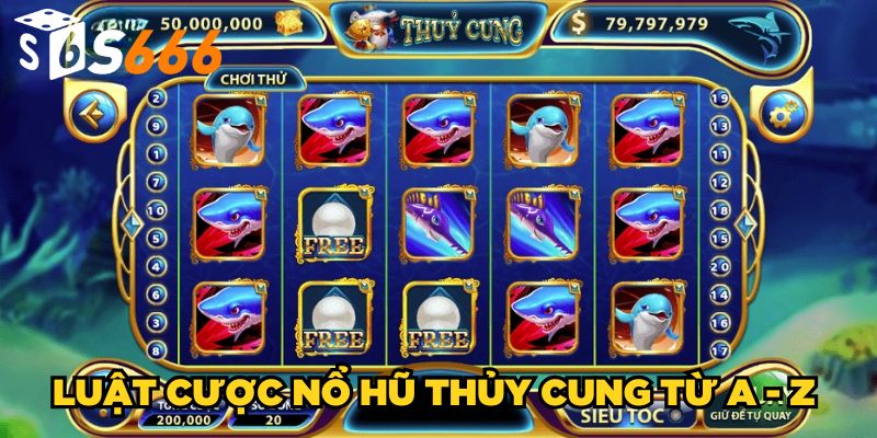 Luật cược nổ hũ Thủy Cung từ A - Z