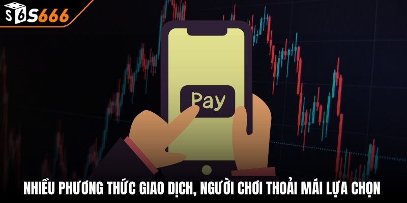 Nạp tiền s666 3 Nhiều phương thức giao dịch, người chơi thoải mái lựa chọn