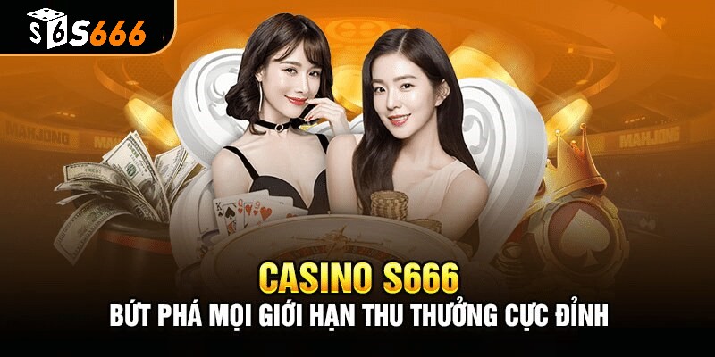 casino s666 1 Tìm hiểu sơ lược về sảnh game casino S666