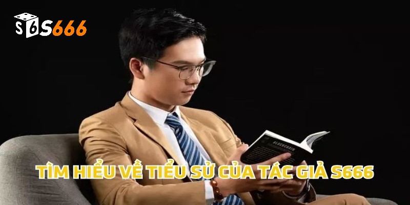 CEO S666 HOÀNG MINH ĐỨC 1 Tìm hiểu về tiểu sử của tác giả S666