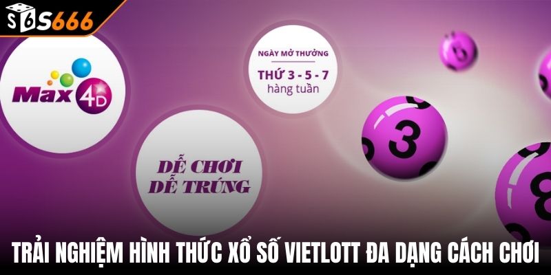Xổ Số Vietlott - Chơi Ngay Thưởng Liền Tay Tại S666 3 Trải nghiệm hình thức xổ số Vietlott đa dạng cách chơi