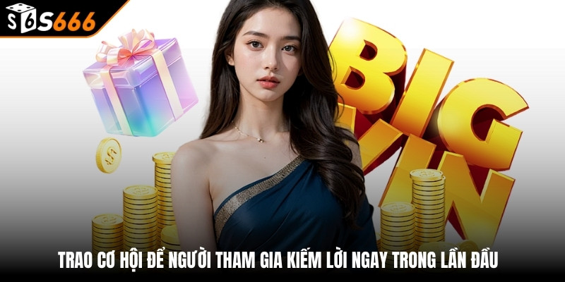 xổ số s666 2 Trao cơ hội để người tham gia kiếm lời ngay trong lần đầu